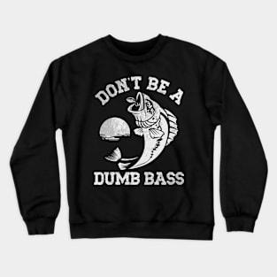 Don't Be A Dumb Bass Crewneck Sweatshirt